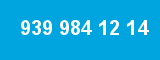 939 984 12 14